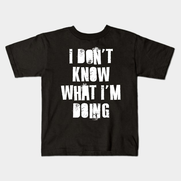 I Don't Know What I'm Doing Kids T-Shirt by n23tees